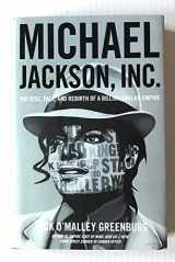 9781476705965-1476705968-Michael Jackson, Inc.: The Rise, Fall, and Rebirth of a Billion-Dollar Empire