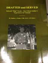 9780981747330-0981747337-DRAFTED and SERVED: Edward "Skip" Swain - One Citizen Soldier's Experiences In Vietnam