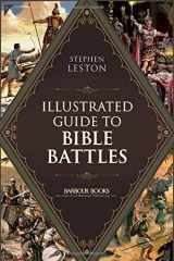 9781628368833-1628368837-Illustrated Guide to Bible Battles: The background, overview, key players, weapons, and meaning of more than 90 scriptural battles