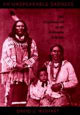 9780803247741-0803247745-An Unspeakable Sadness: The Dispossession of the Nebraska Indians