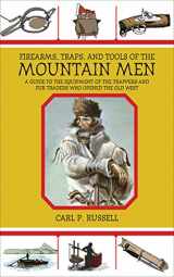 9781602399693-1602399697-Firearms, Traps, and Tools of the Mountain Men: A Guide to the Equipment of the Trappers and Fur Traders Who Opened the Old West