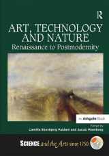 9781472411723-1472411722-Art, Technology and Nature: Renaissance to Postmodernity (Science and the Arts since 1750)