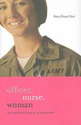 9780801893919-0801893917-Officer, Nurse, Woman: The Army Nurse Corps in the Vietnam War (War/Society/Culture)