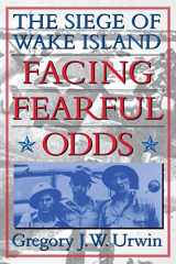 9780803295629-0803295626-Facing Fearful Odds: The Siege of Wake Island