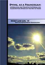 9781576592212-1576592219-Dying, As A Franciscan: Approaching Our Tranistus to Eternal Life, Accompanying Others on the Way to Theirs