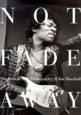 9780821226568-0821226568-Not Fade Away: The Rock & Roll Photography of Jim Marshall