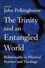 9780802865120-0802865127-The Trinity and an Entangled World: Relationality in Physical Science and Theology