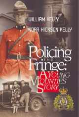 9781894022309-1894022300-Policing The Fringe: A Young Mountie's Story