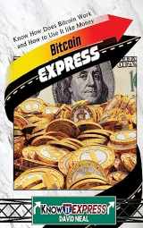 9781533052698-1533052697-Bitcoin Express: Know How Does Bitcoin Work and How to Use It like Money (Knowit Express)
