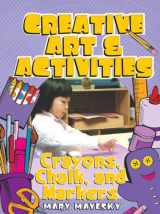 9781401834739-1401834736-Creative Art & Activities: Crayons, Chalk, and Markers (Creative Art and Activities)
