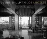 9780847847648-0847847640-Julius Shulman Los Angeles: The Birth of A Modern Metropolis (Rizzoli Classics)