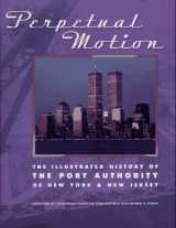9781575440040-1575440040-Perpetual Motion: The Illustrated History of the Port Authority of New York & New Jersey