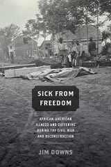 9780190218263-0190218266-Sick from Freedom: African-American Illness and Suffering during the Civil War and Reconstruction