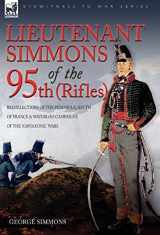 9781846774140-1846774144-Lieutenant Simmons of the 95th (Rifles): Recollections of the Peninsula, South of France & Waterloo Campaigns of the Napoleonic Wars