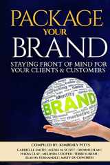9780692322758-0692322752-Package Your Brand: Staying Front of Mind for Your Clients & Customers