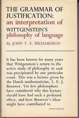 9780312342302-0312342306-The Grammar of Justification: An Interpretation of Wittgenstein's Philosophy of Language