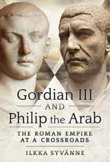 9781526786753-1526786753-Gordian III and Philip the Arab: The Roman Empire at a Crossroads