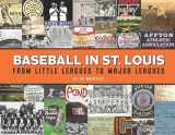 9781681062532-1681062534-Baseball in St. Louis: From Little Leagues to Major Leagues