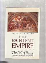 9780062546364-0062546368-The excellent empire: The fall of Rome and the triumph of the church (The Rauschenbusch lectures)