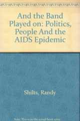 9780833526441-0833526448-And the Band Played on : Politics, People and the AIDS Epidemic