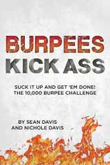 9781497533547-1497533546-Burpees Kick Ass: Suck It Up and Get 'Em Done! The 10,000 Burpee Challenge