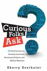 9780137057382-0137057385-Curious Folks Ask: 162 Real Answers on Amazing Inventions, Fascinating Products, and Medical Mysteries