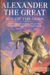 9781844830589-1844830586-Alexander the Great: Son of the Gods - An Intimate Portrait of the World's Greatest Conqueror