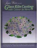 9780919985551-0919985556-Glass Kiln Casting With Colour De Verre: An Introduction to Glass Frit Kiln Casting