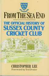 9781852250836-1852250836-From the Sea End: The Official History of Sussex County Cricket Club
