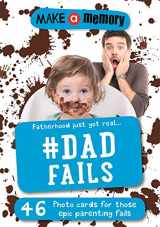 9781783708369-1783708360-Make a Memory #Dad Fails: Fatherhood just got real... 46 photo cards for those epic parenting fails.