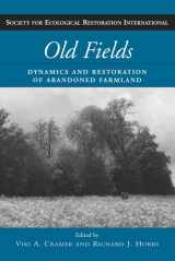 9781597260749-1597260746-Old Fields: Dynamics and Restoration of Abandoned Farmland (The Science and Practice of Ecological Restoration Series)