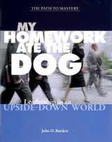 9780968723364-0968723365-My Homework Ate the Dog: Leadership in an Upside-down World