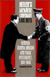 9780700605699-070060569X-Hitler's Japanese Confidant: General Oshima Hiroshi and MAGIC Intelligence, 1941-1945
