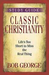 9780736929158-0736929150-Classic Christianity Study Guide: Life's Too Short to Miss the Real Thing