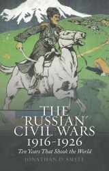 9781849044240-1849044244-The 'Russian' Civil Wars 1916-1926: Ten Years that Shook the World