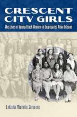 9781469622804-1469622807-Crescent City Girls: The Lives of Young Black Women in Segregated New Orleans (Gender and American Culture)