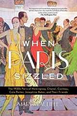 9781538121801-1538121808-When Paris Sizzled: The 1920s Paris of Hemingway, Chanel, Cocteau, Cole Porter, Josephine Baker, and Their Friends