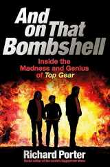9781409165071-1409165078-And On That Bombshell: Inside the Madness and Genius of TOP GEAR