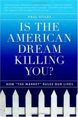 9780060593780-0060593784-Is the American Dream Killing You?: How "the Market" Rules Our Lives