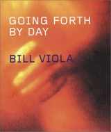 9780892072552-0892072555-Bill Viola: Going Forth By Day