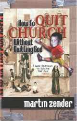 9780970984906-0970984901-How to Quit Church Without Quitting God: 7 Good Reasons to Escape the Box