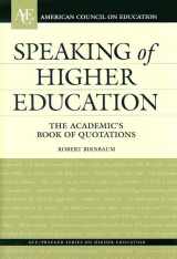 9780275980719-0275980715-Speaking of Higher Education: The Academic's Book of Quotations (AMERICAN COUNCIL ON EDUCATION/ORYX PRESS SERIES ON HIGHER EDUCATION)