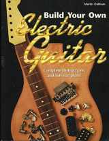 9781570762956-1570762953-Build Your Own Electric Guitar: Complete Instructions and Full-Size Plans