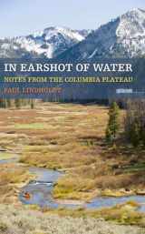 9781587299841-1587299844-In Earshot of Water: Notes from the Columbia Plateau (Sightline Books)