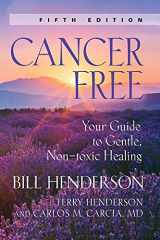 9781601451835-1601451830-Cancer-Free: Your Guide to Gentle, Non-toxic Healing