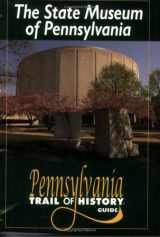9780811732147-0811732142-State Museum of Pennsylvania (Pennsylvania Trail of History Guides)