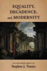 9781932236620-1932236627-Equality, Decadence and Modernity: The Collected Essays of Stephen J. Tonsor