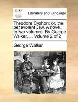9781140801443-1140801449-Theodore Cyphon: or, the benevolent Jew. A novel. In two volumes. By George Walker, ... Volume 2 of 2