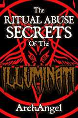 9781541093324-1541093321-The Ritual Abuse Secrets of The ILLUMINATI - An Insiders First Hand Account