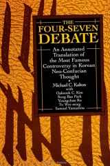 9780791417522-0791417522-The Four-Seven Debate: An Annotated Translation of the Most Famous Controversy in Korean Neo-Confucian Thought (S U N Y Series in Korean Studies) (Suny Series, Korean Studies)